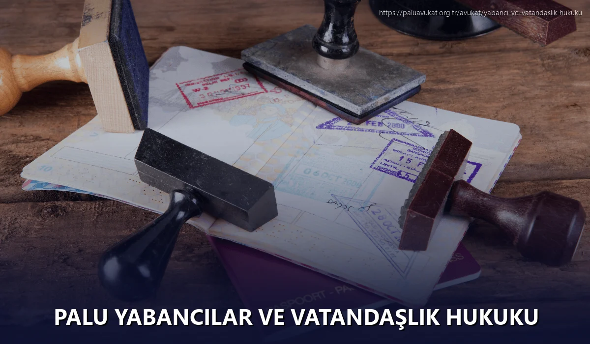 Palu Yabancılar ve Vatandaşlık Hukuku